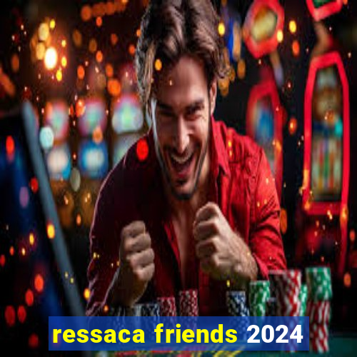 ressaca friends 2024